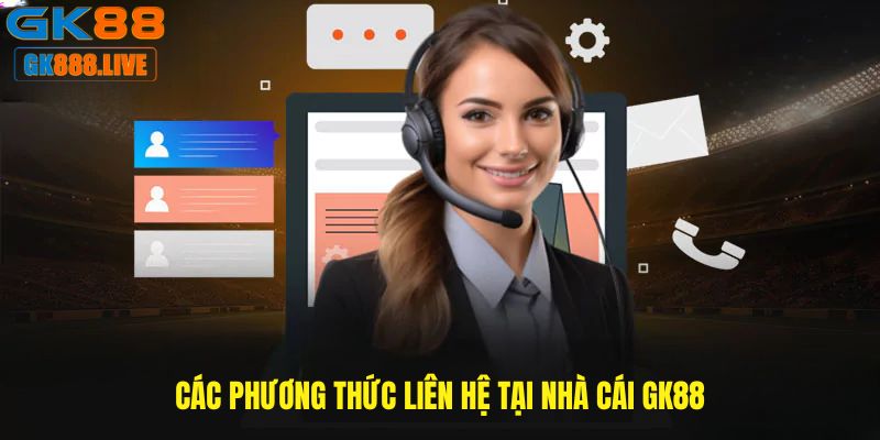 Tổng hợp các phương thức liên hệ tại nhà cái GK88